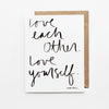 Love Each Other. Love Yourself. Hand Lettered Encouragement Card