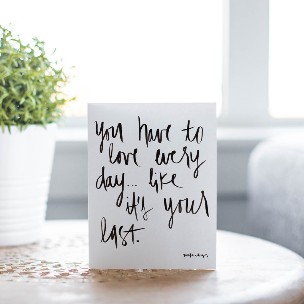 Love Every Day Like It's Your Last Hand Lettered Encouragement Card