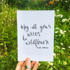May All Your Weeds Be Wildflowers Hand Lettered Prayer Art Print