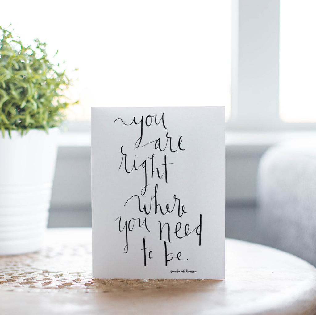 You Are Right Where You Need To Be Hand Lettered Encouragement Card